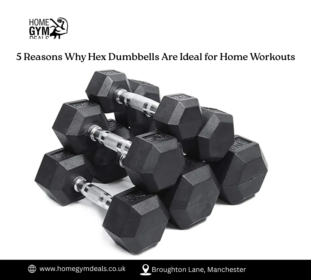 5 Reasons Why Hex Dumbbells Are Ideal for Home Workouts